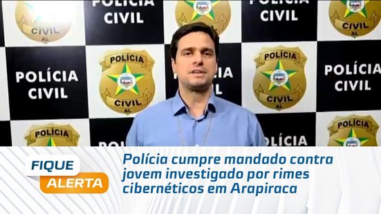 Polícia cumpre mandado contra jovem investigado por rimes cibernéticos em Arapiraca