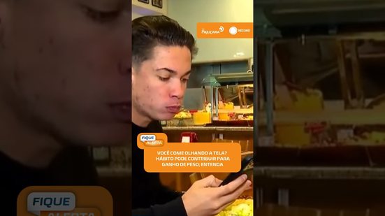 🍽️Você come olhando o celular? Hábito pode afetar a saciedade e favorecer ganho de peso #FiqueAlerta
