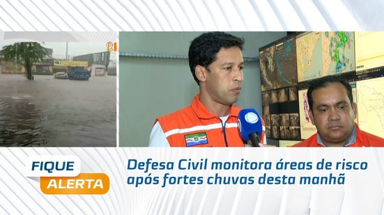 Defesa Civil monitora áreas de risco após fortes chuvas desta manhã