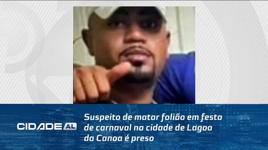 Suspeito de matar folião em festa de carnaval na cidade de Lagoa da Canoa é preso
