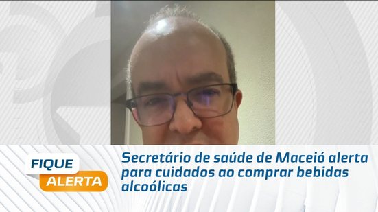 Secretário de saúde de Maceió alerta para cuidados ao comprar bebidas alcoólicas