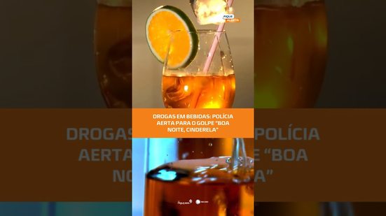 Drogas em bebidas: polícia alerta para o golpe “Boa Noite, Cinderela” #FiqueAlerta