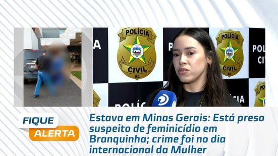 Está preso suspeito de feminicídio em Branquinha; crime foi no dia internacional da Mulher