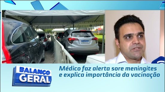 Médico faz alerta sore meningites e explica importância da vacinação