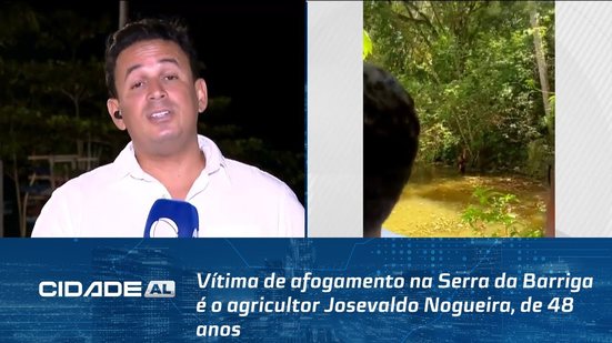 Vítima de afogamento na Serra da Barriga é o agricultor Josevaldo Nogueira, de 48 anos