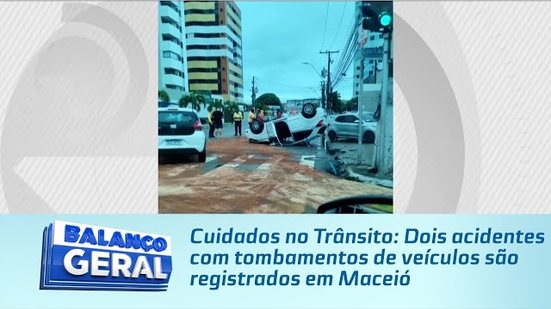Cuidados no Trânsito: Dois acidentes com tombamentos de veículos são registrados em Maceió