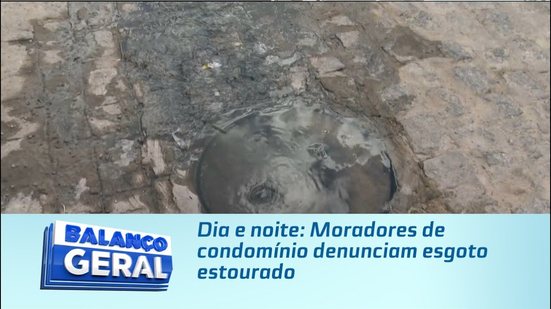 Dia e noite: Moradores de condomínio denunciam esgoto estourado