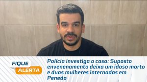 Suposto envenenamento deixa um idoso morto e duas mulheres internadas em Penedo