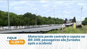 Motorista perde controle e capota na BR-349; passageiros são furtados após o acidente