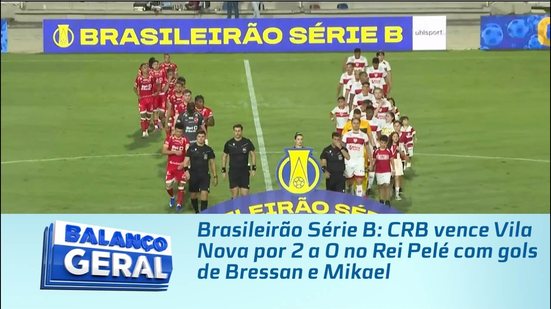 Brasileirão Série B: CRB vence Vila Nova por 2 a 0 no Rei Pelé com gols de Bressan e Mikael
