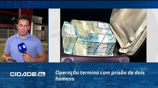 Operação termina com prisão de dois homens com grande quantidade de dinheiro vivo