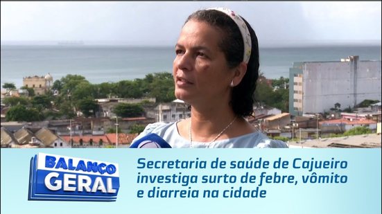 Secretaria de saúde de Cajueiro investiga surto de febre, vômito e diarreia na cidade