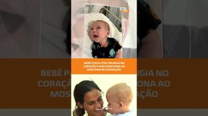 História emocionante: bebê vence cirurgia no coração e segue recuperação #FiqueAlerta