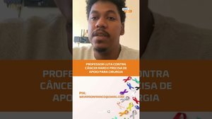 Professor universitário com câncer raro pede ajuda para cirurgia urgente #FiqueAlerta