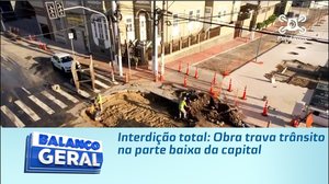 Interdição total: Obra trava trânsito na parte baixa da capital