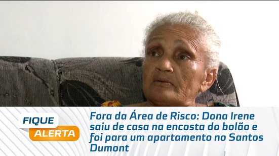 Dona Irene saiu de casa na encosta do bolão e foi para um apartamento no Santos Dumont