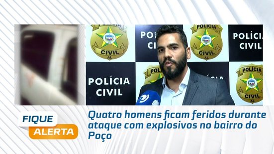 Quatro homens ficam feridos durante ataque com explosivos no bairro do Poço