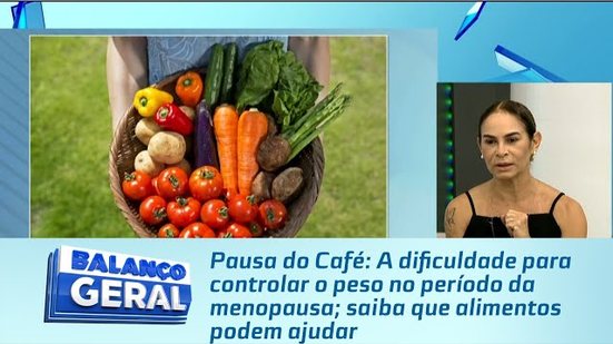 A dificuldade para controlar o peso no período da menopausa; saiba que alimentos podem ajudar