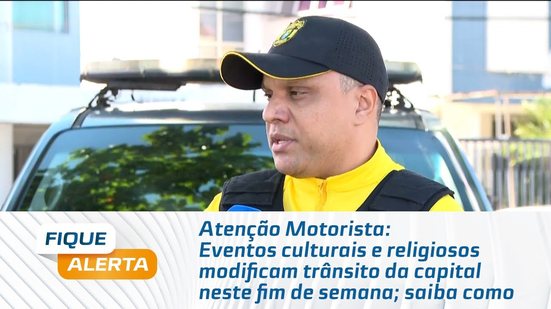 Atenção Motorista: Eventos culturais e religiosos modificam trânsito da capital neste fim de semana