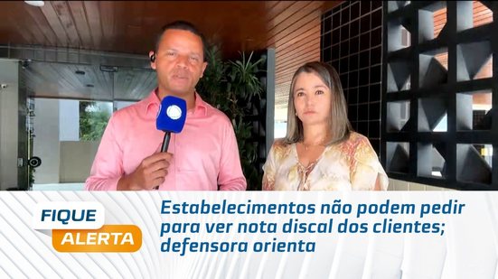 Estabelecimentos não podem pedir para ver nota discal dos clientes; defensora orienta