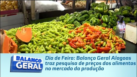Dia de Feira: Balanço Geral Alagoas traz pesquisa de preços dos alimentos no mercado da produção