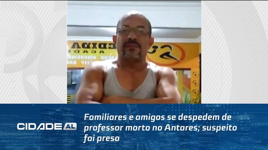 Familiares e amigos se despedem de professor morto no Antares; suspeito foi preso