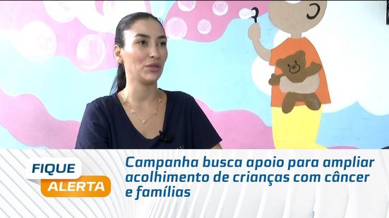Campanha busca apoio para ampliar acolhimento de crianças com câncer e famílias