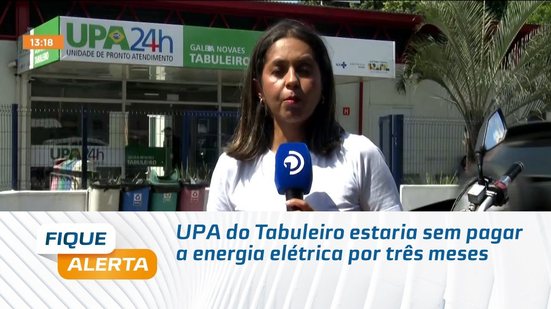 UPA do Tabuleiro estaria sem pagar a energia elétrica por três meses