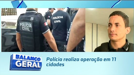 Polícia realiza operação em 11 cidades