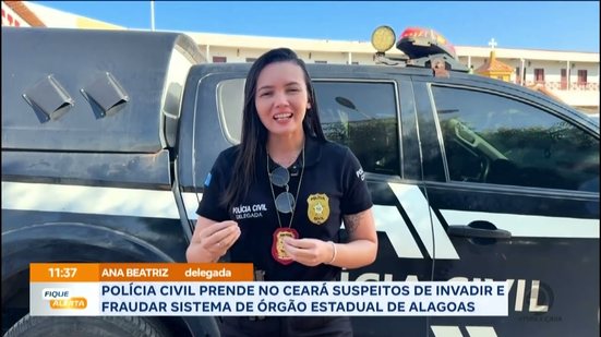 Polícia Civil prende no Ceará suspeitos de invadir e fraudar sistema de órgão estadual de Alagoas