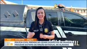 Polícia Civil prende no Ceará suspeitos de invadir e fraudar sistema de órgão estadual de Alagoas