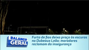 Furto de fios deixa praça às escuras no Dubeaux Leão; moradores reclamam da insegurança