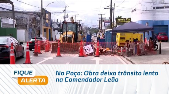No Poço: Obra deixa trânsito lento na Comendador Leão