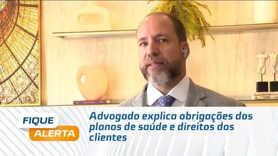 Advogado explica obrigações dos planos de saúde e direitos dos clientes