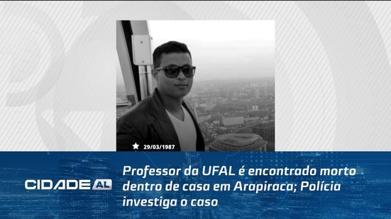 Professor da UFAL é encontrado morto dentro de casa em Arapiraca; Polícia investiga o caso