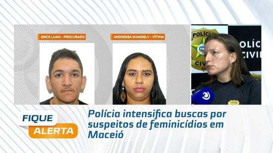Polícia intensifica buscas por suspeitos de feminicídios em Maceió