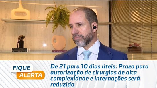 10 dias úteis: Prazo para autorização de cirurgias de alta complexidade e internações será reduzido