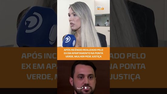 “Quero justiça”: moradora fala após ex-namorado incendiar apartamento na Ponta Verde #FiqueAlerta