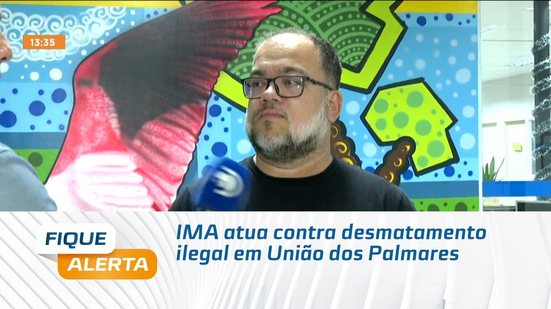 IMA atua contra desmatamento ilegal em União dos Palmares