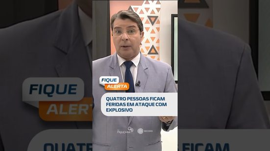🗞️ DESTAQUE: Ataque com explosivos deixa quatro pessoas feridas #FiqueAlerta