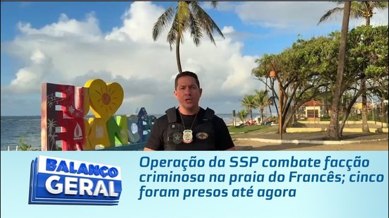 Operação da SSP combate facção criminosa na praia do Francês; cinco foram presos até agora