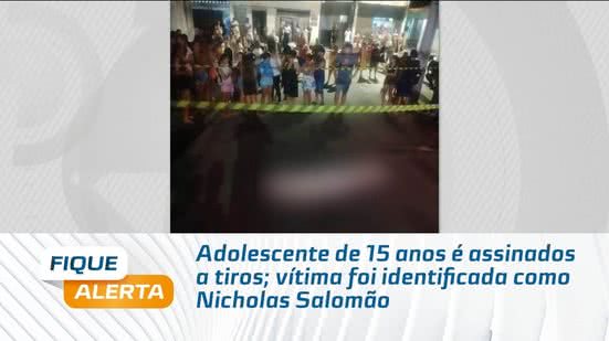 Adolescente de 15 anos é assinados a tiros; vítima foi identificada como Nicholas Salomão