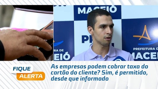 As empresas podem cobrar taxa do cartão do cliente? Sim, é permitido, desde que informado