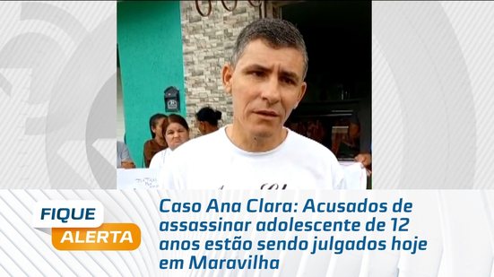 Caso Ana Clara: Acusados de assassinar adolescente de 12 anos estão sendo julgados hoje em Maravilha