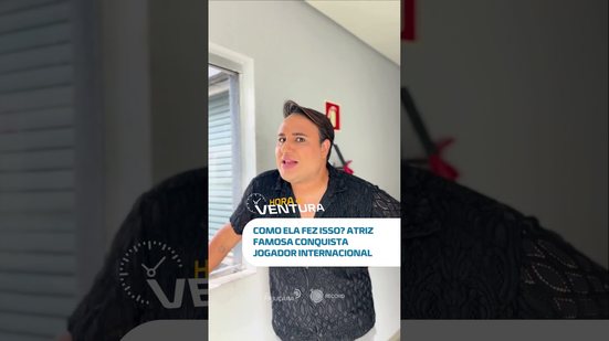 Ela conseguiu! Atriz famosa conquista jogador internacional e o motivo surpreende #HoraDoVentura