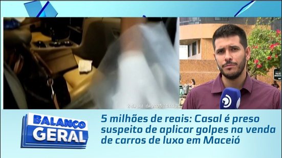 5 milhões de reais: Casal é preso suspeito de aplicar golpes na venda de carros de luxo em Maceió