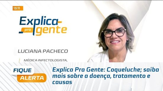 Explica Pra Gente: Coqueluche; saiba mais sobre a doença, tratamento e causas