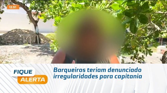 Barqueiros teriam denunciado irregularidades para capitania