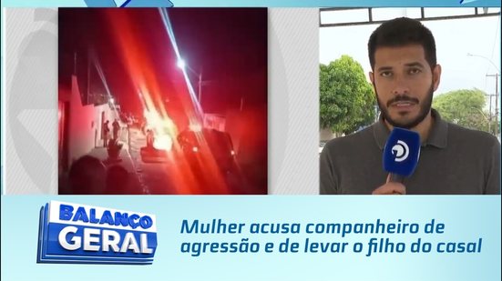 Mulher acusa companheiro de agressão e de levar o filho do casal