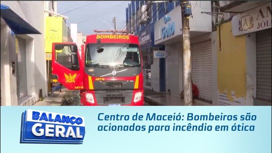 Centro de Maceió: Bombeiros são acionados para incêndio em ótica